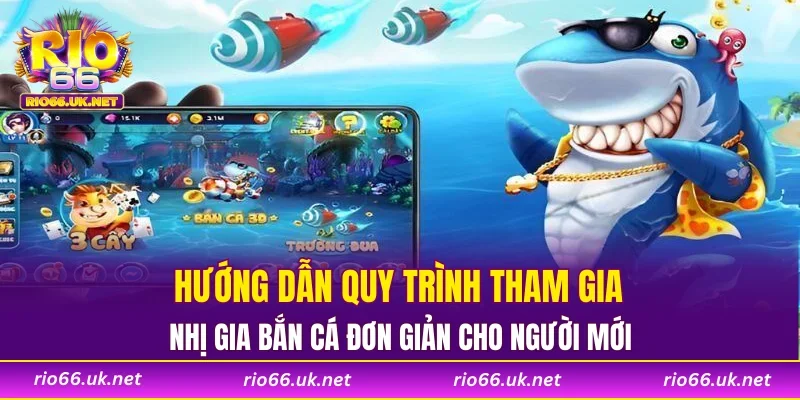 Hướng dẫn quy trình tham gia nhị gia bắn cá đơn giản cho người mới